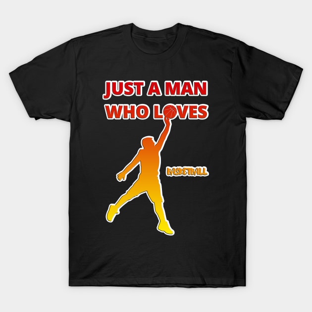 Just a man who loves BASKETBALL BIRTHDAY gift T-Shirt by GBDesigner